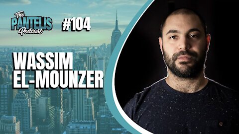 The Pantelis Podcast #104 - Wassim El-Mounzer