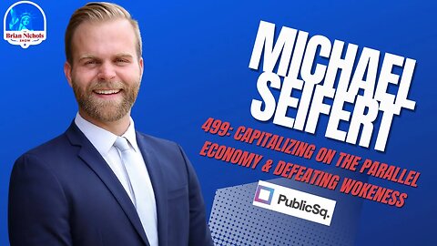 499: Capitalizing on the Parallel Economy & Defeating Wokeness (with Michael Seifert of PublicSq)