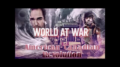 World At WAR with Dean Ryan 'The American-Canadian Revolution'