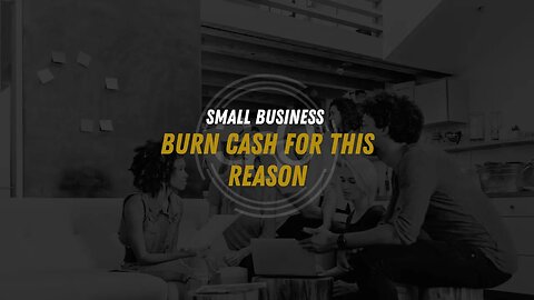 Small Business Burn Cash for this Reason