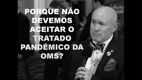 PORQUE NÃO DEVEMOS ACEITAR O TRATADO PANDÉMICO DA OMS? - Dr. David Martin