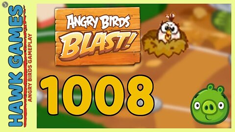 Angry Birds Blast Level 1008 - 3 Stars Walkthrough, No Boosters