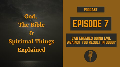 Episode 7: Can Enemies Doing Evil Against You Result in Good?