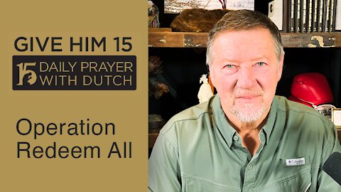 Operation Redeem All | Give Him 15: Daily Prayer with Dutch