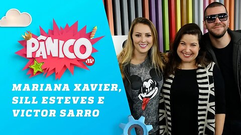 Mariana Xavier, Sill Esteves e Victor Sarro - Pânico - 13/07/18