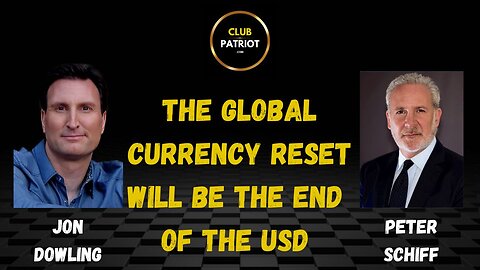 Jon Dowling & Peter Schiff Discuss The Global Currency Reset Will Be The End Of The USD