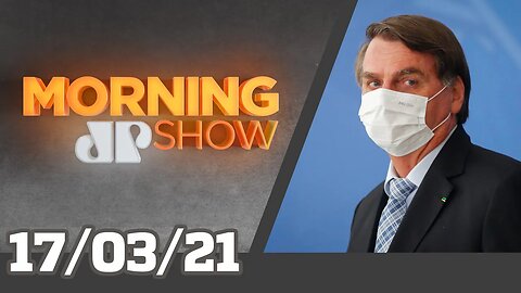 REJEIÇÃO A BOLSONARO BATE RECORDE NA PANDEMIA - MORNING SHOW - 17/03/21