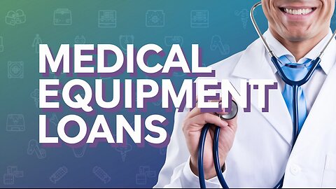 Revealing The Best Medical Equipment Loans for Expansion