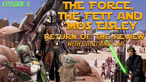 The Force, The Fett & Mos Eisley: Return of The Review with Brad & Zak Episode 5