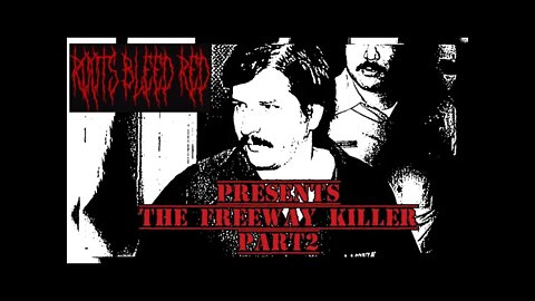 Roots Bleed Red presents: [The Freeway killer part 2]