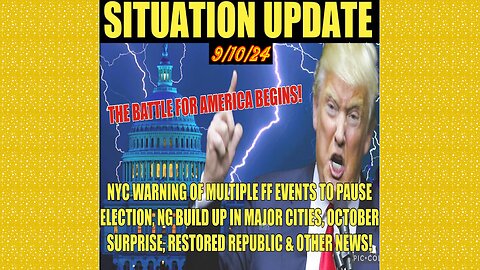 SITUATION UPDATE 9/10/24 - Military In Major Cities, October Surprise, NYC Ff Warnings, Vt Intel