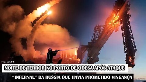 Noite De Terror No Porto De Odesa Após Ataque “INFERNAL” Da Rússia Que Havia Prometido Vingança