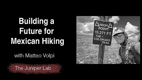 Building a Thru Hiking Community in Mexico with Matteo Volpi of Volpi Outdoor Gear - The Juniper Lab