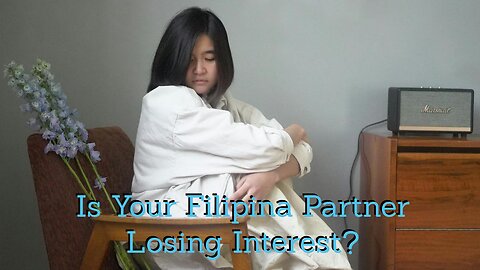 Slip Sliding Away? Your Filipina Partner Might be Losing Interest