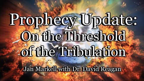 Prophecy Update: On the Threshold of the Tribulation