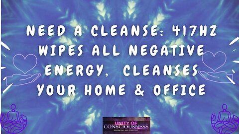 Need a Cleanse: 417Hz Wipes all Negative Energy, Facilitates Change, Cleanse Your Home & Office