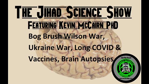 Bog Brush Wilson War, Ukraine War, Long COVID & Vaccines, Brain Autopsies