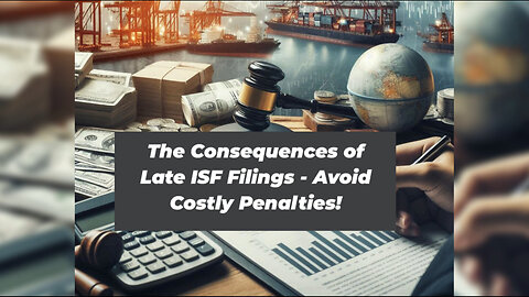 Late ISF Filings: The Penalties and Consequences You Need to Know