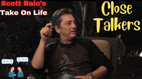 Scott Baio's Take On Life - Close Talkers