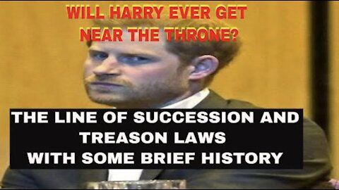 WILL HARRY EVER GET NEAR THE THRONE IF THERE WAS A TRAGEDY? TREASON & LINE OF SUCCESSION LAWS