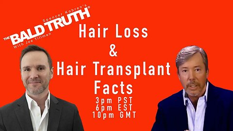 Hair Loss & Hair Transplant Facts- The Bald Truth - August 25th, 2023