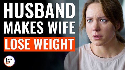 Husband Makes Wife Lose Weight | @DramatizeMe