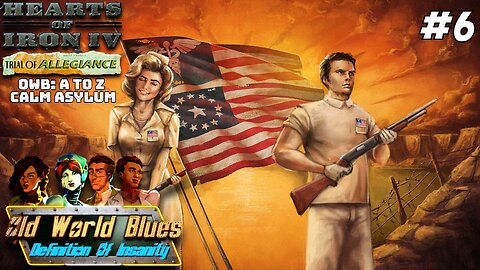 All Is American! (FINALE) Hoi4 - Old World Blues: A To Z, Calm Asylum (MAIA) #6