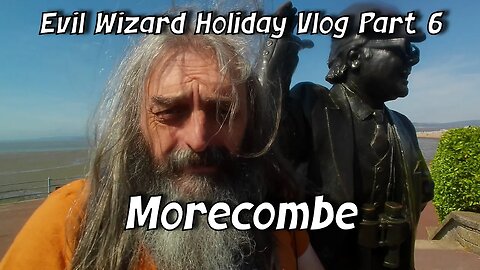 Evil Wizard Holiday Vlog Part 6 Morecombe