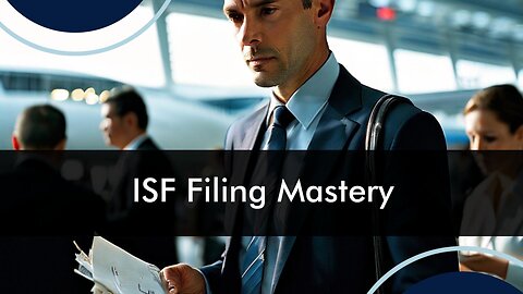 Mastering ISF Filing: Enhancing Compliance Through Education and Training