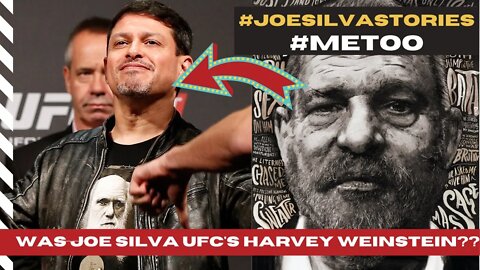 Was JOE SILVA the UFC HARVEY WEINSTEIN??