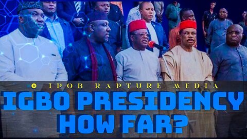 IGBO PRESIDENCY, HOW FAR?