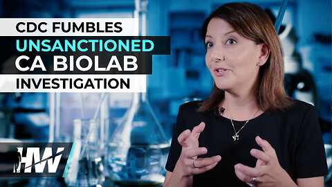 CDC FUMBLES UNSANCTIONED CA BIOLAB INVESTIGATION