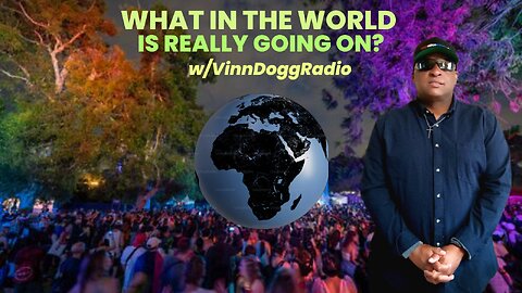 What In The World Is Really Going On??? w/VinnDoggRadio