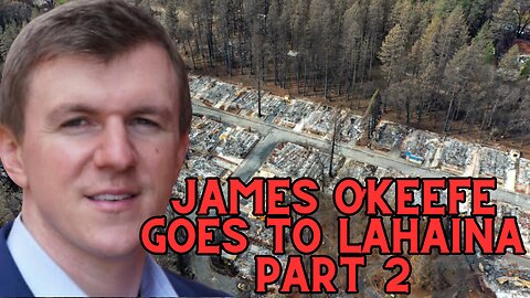 PART 2: James O’Keefe Undercover in Lahaina Fires