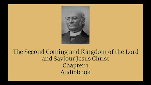 The Second Coming and Kingdom of the Lord and Saviour Jesus Christ Chapter 1 Audio Book