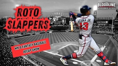 Roto Slappers Fantasy Baseball Week 6