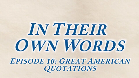 IN THEIR OWN WORDS, Episode 10: Great American Quotations