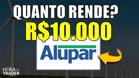 🔵 ALUP11: Quanto RENDE R$10.000,00 investidos em ALUPAR (ALUP11)? Vale a pena investir em ALUP11?