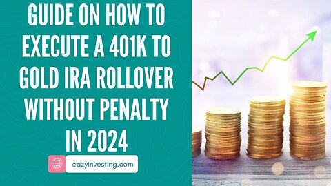 Guide on How to Execute a 401k to Gold IRA Rollover Without Penalty in 2024