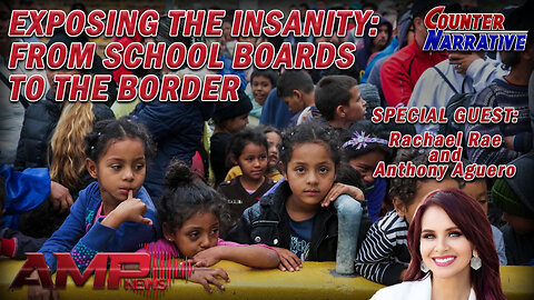 Exposing the Insanity: From the School Boards to the Border | Counter Narrative Ep. 146