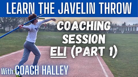 Javelin Throw - Coaching Practice with Eli (Part 1of 2)