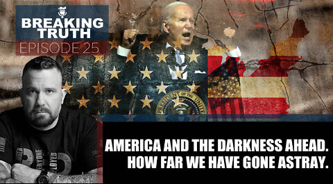 Breaking Truth: America and the Darkness ahead. How far have we gone astray?