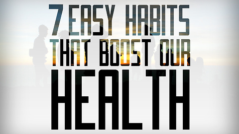 7 Easy Habits that Boost Our Health