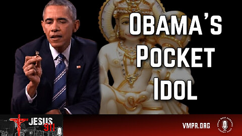 04 Sep 24 - Jesus 911: Obama's Pocket Idol