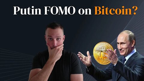 Putin FOMO on Bitcoin?