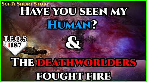 Have you seen my Human? & The deathworlders fought fire | Humans are Space Orcs | HFY | TFOS1185