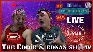 The Eddie & Ednan Show #8