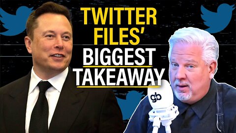 Glenn: 1 reason Elon Musk’s "Twitter Files" are DISTURBING