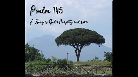 Psalm 145 - A Song of God’s Majesty and Love