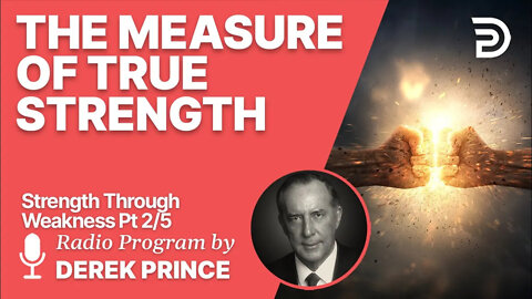 Strength Through Weakness 2 of 5 -The Measure of True Strength